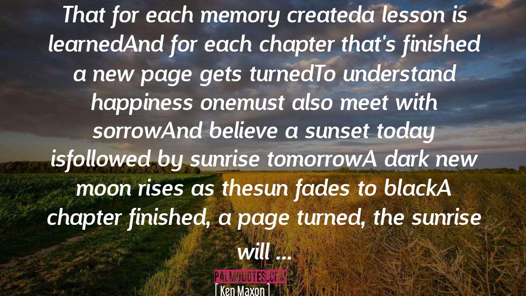 Ken Maxon Quotes: That for each memory created<br