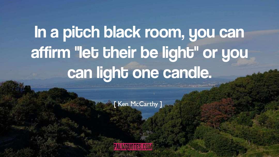 Ken McCarthy Quotes: In a pitch black room,