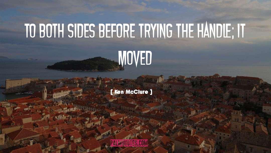 Ken McClure Quotes: to both sides before trying