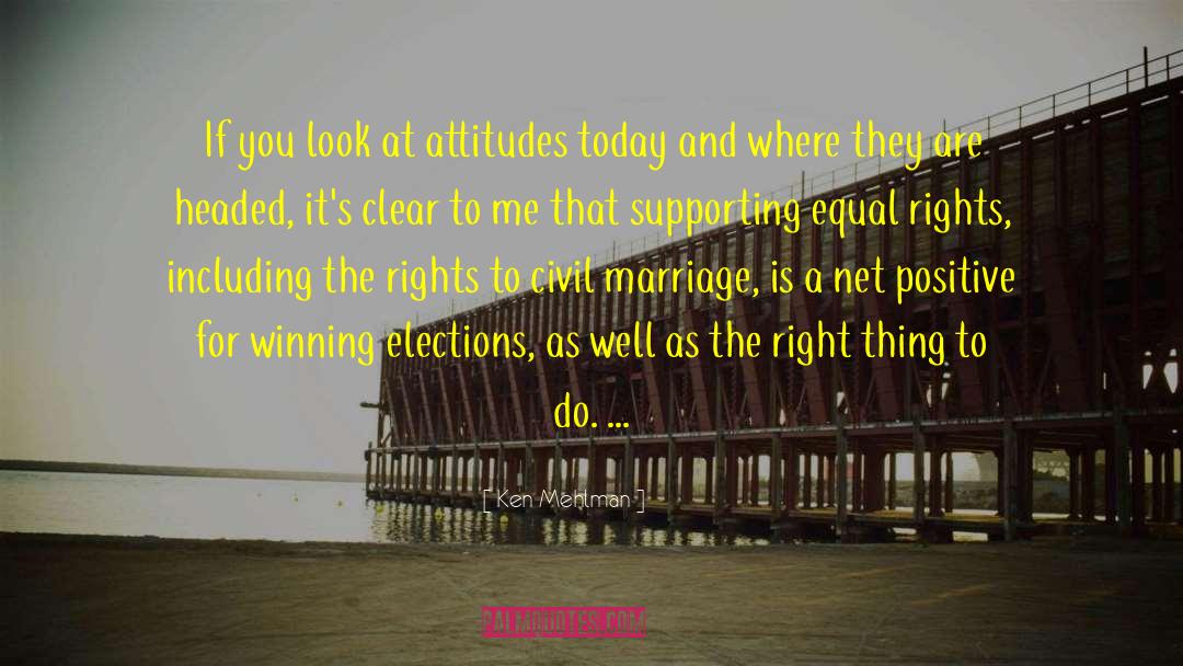 Ken Mehlman Quotes: If you look at attitudes