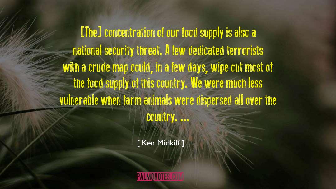 Ken Midkiff Quotes: [The] concentration of our food