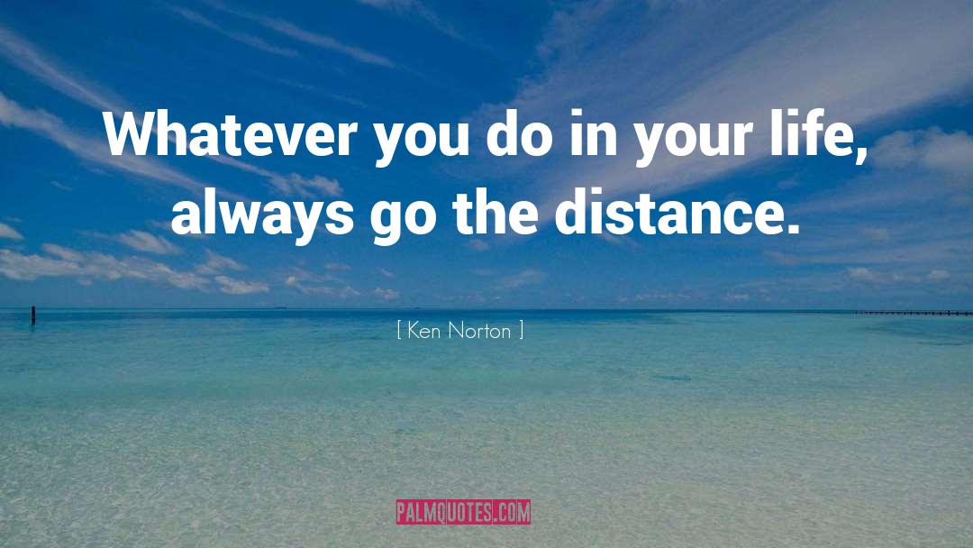 Ken Norton Quotes: Whatever you do in your