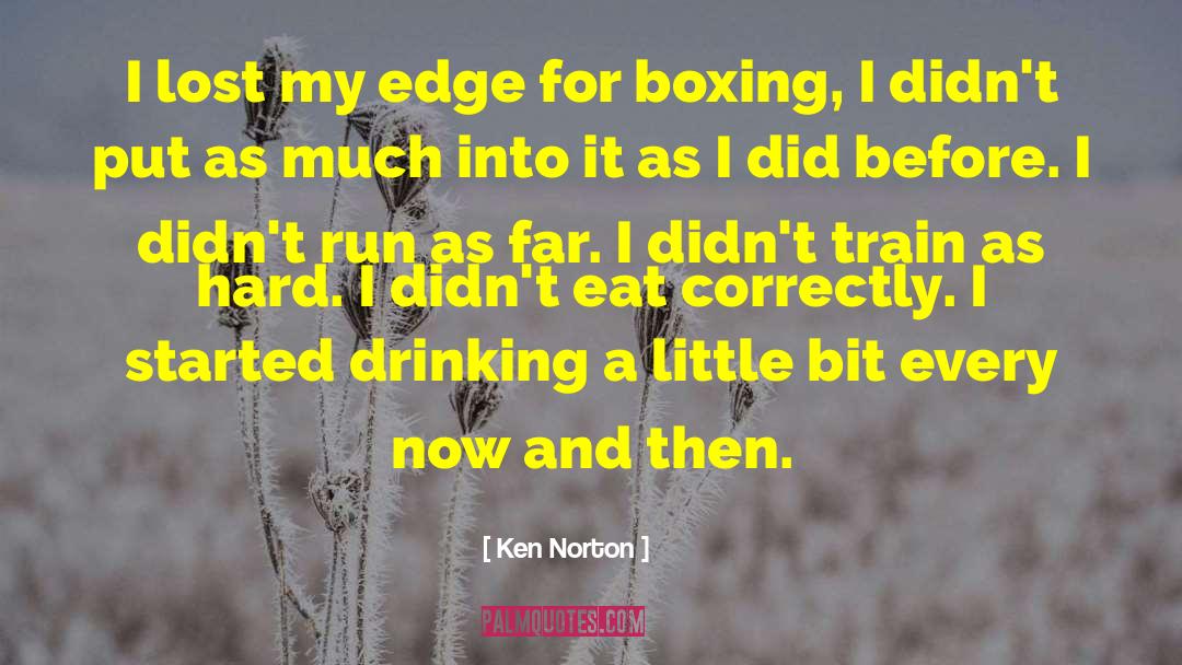 Ken Norton Quotes: I lost my edge for