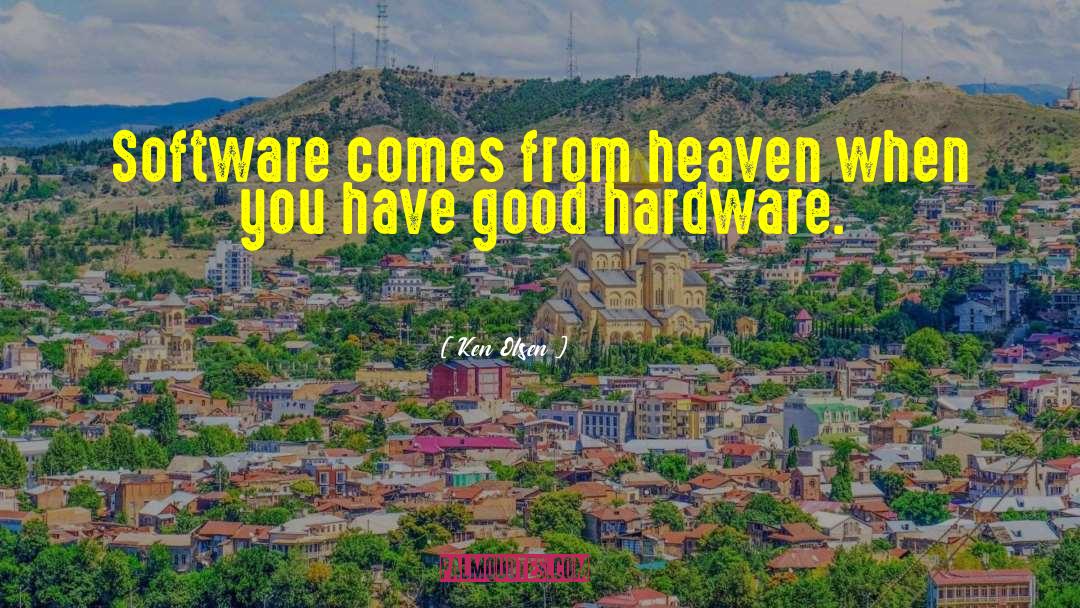 Ken Olsen Quotes: Software comes from heaven when
