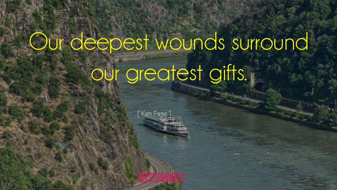 Ken Page Quotes: Our deepest wounds surround our