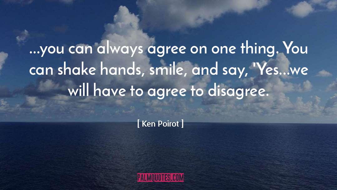 Ken Poirot Quotes: ...you can always agree on