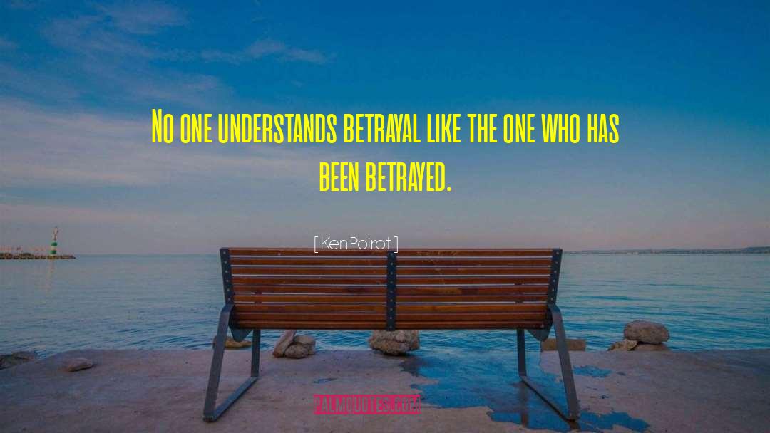 Ken Poirot Quotes: No one understands betrayal like