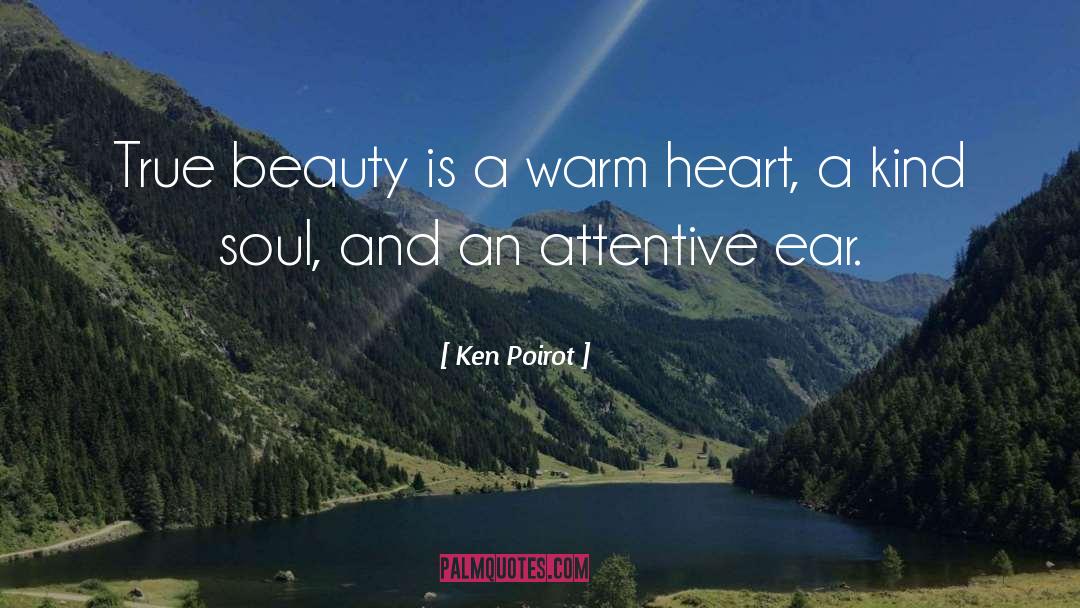 Ken Poirot Quotes: True beauty is a warm