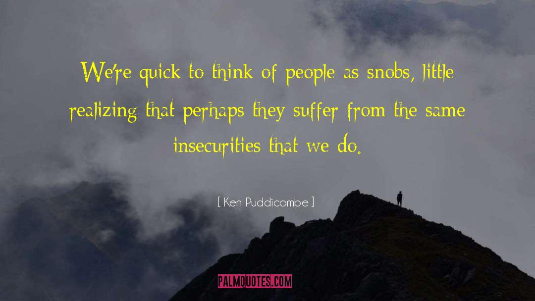 Ken Puddicombe Quotes: We're quick to think of