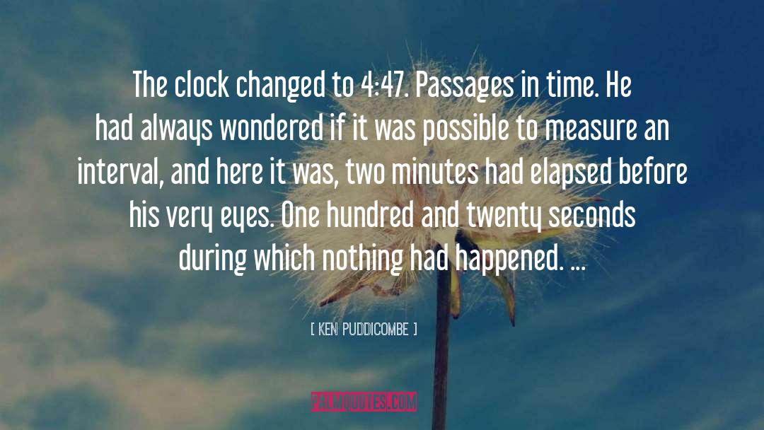 Ken Puddicombe Quotes: The clock changed to 4:47.