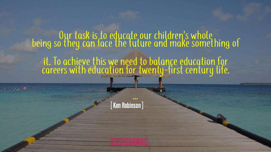 Ken Robinson Quotes: Our task is to educate