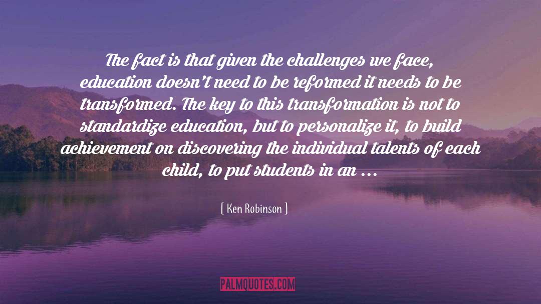 Ken Robinson Quotes: The fact is that given