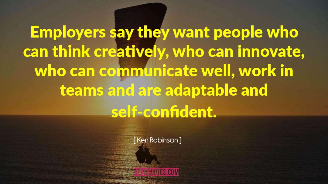 Ken Robinson Quotes: Employers say they want people