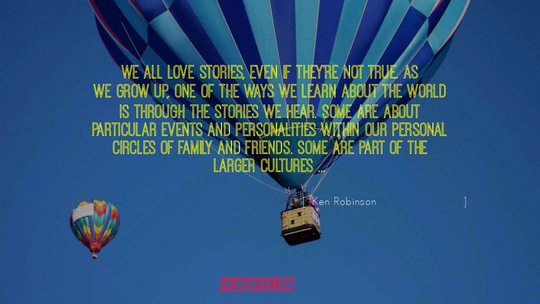 Ken Robinson Quotes: We all love stories, even