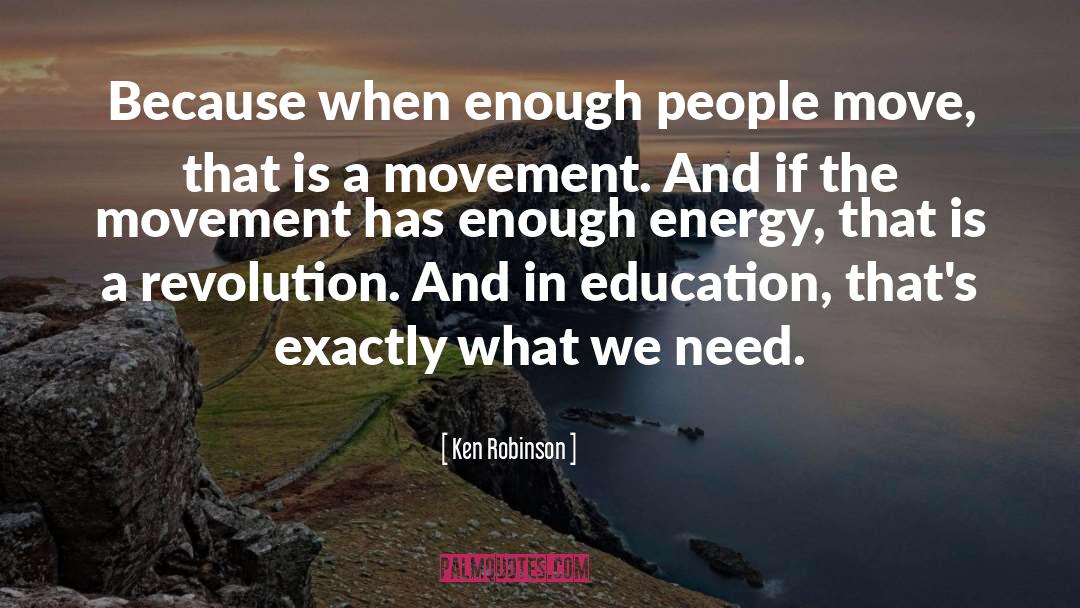 Ken Robinson Quotes: Because when enough people move,