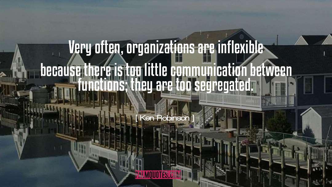 Ken Robinson Quotes: Very often, organizations are inflexible