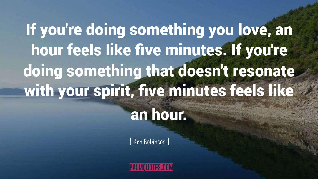Ken Robinson Quotes: If you're doing something you