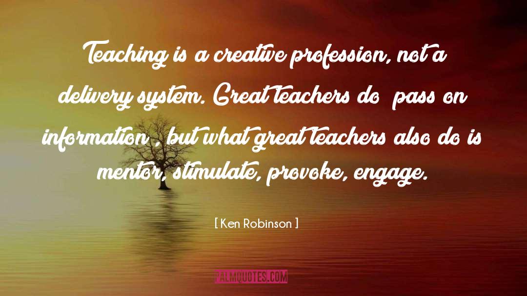 Ken Robinson Quotes: Teaching is a creative profession,