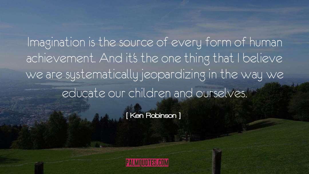 Ken Robinson Quotes: Imagination is the source of