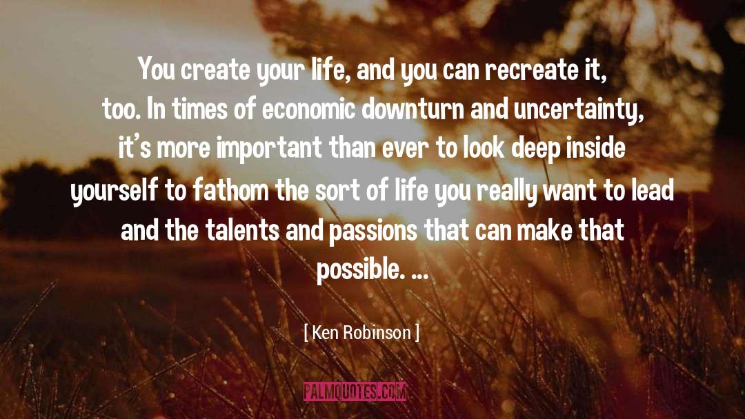 Ken Robinson Quotes: You create your life, and
