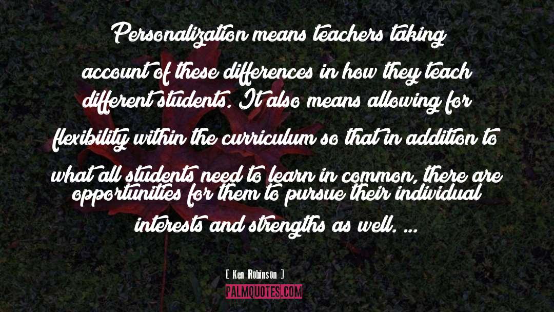 Ken Robinson Quotes: Personalization means teachers taking account
