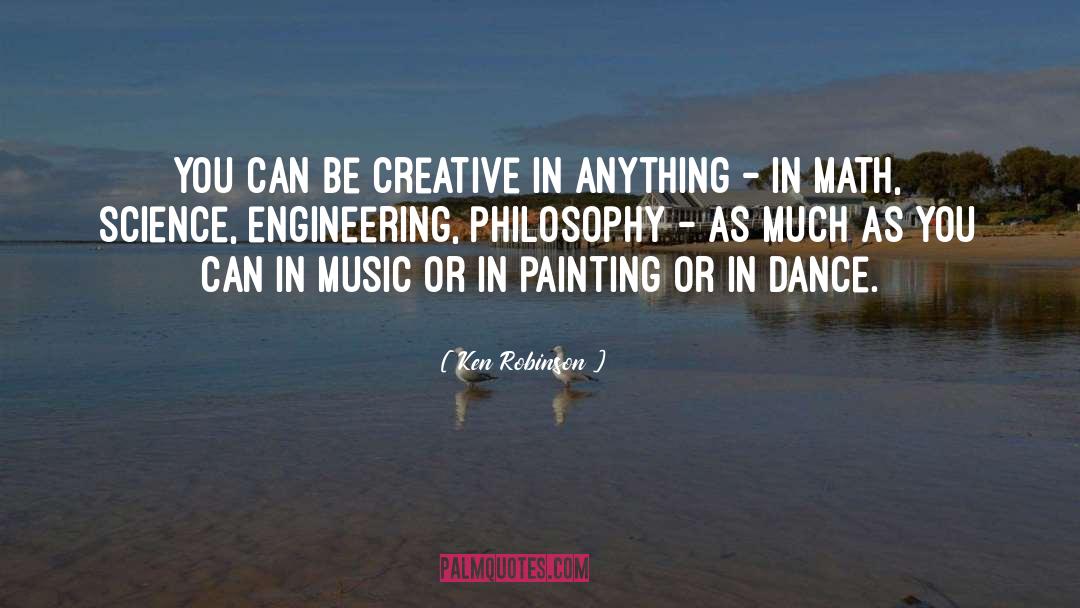 Ken Robinson Quotes: You can be creative in