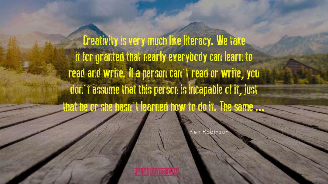 Ken Robinson Quotes: Creativity is very much like