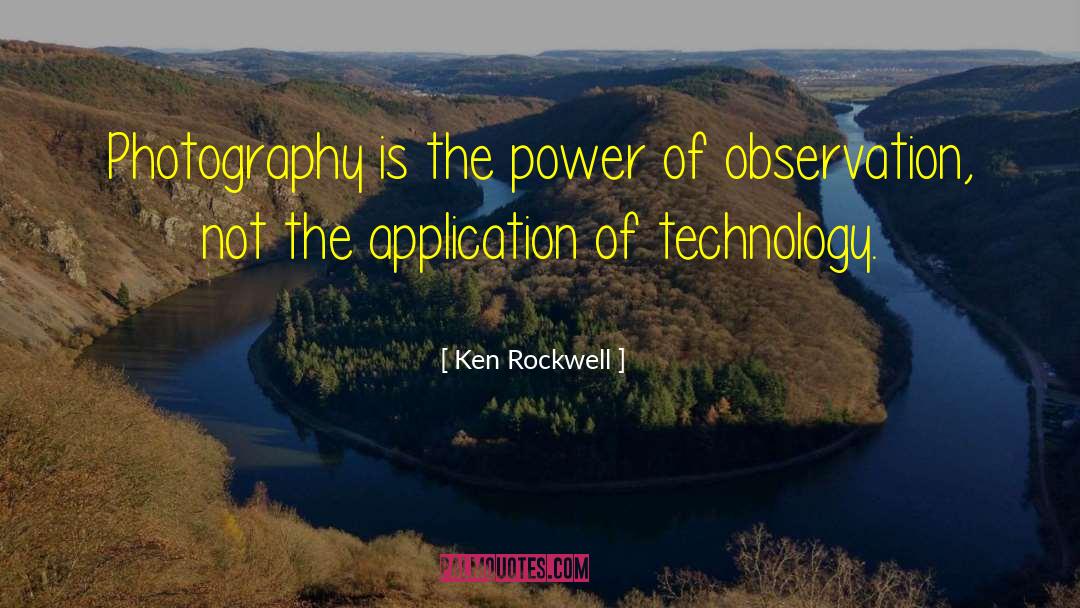 Ken Rockwell Quotes: Photography is the power of