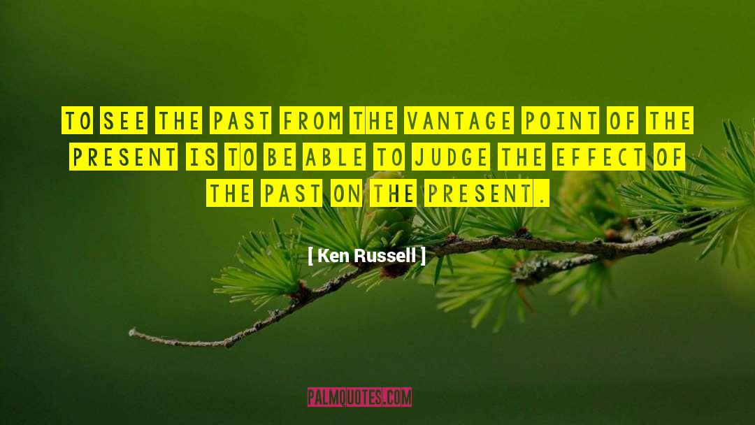 Ken Russell Quotes: To see the past from