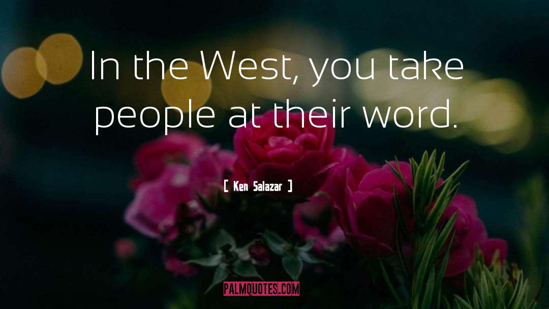 Ken Salazar Quotes: In the West, you take