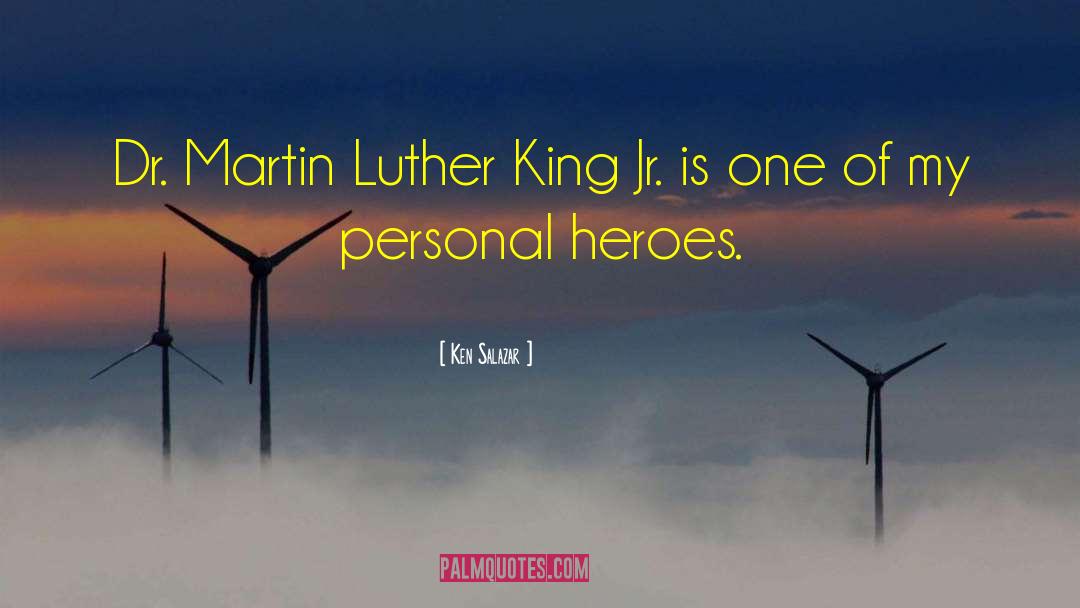Ken Salazar Quotes: Dr. Martin Luther King Jr.