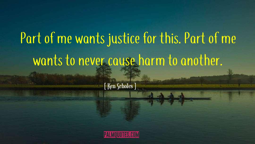 Ken Scholes Quotes: Part of me wants justice