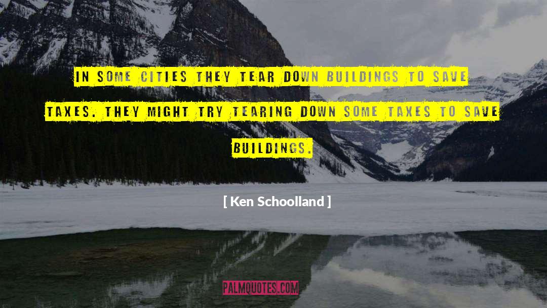 Ken Schoolland Quotes: In some cities they tear