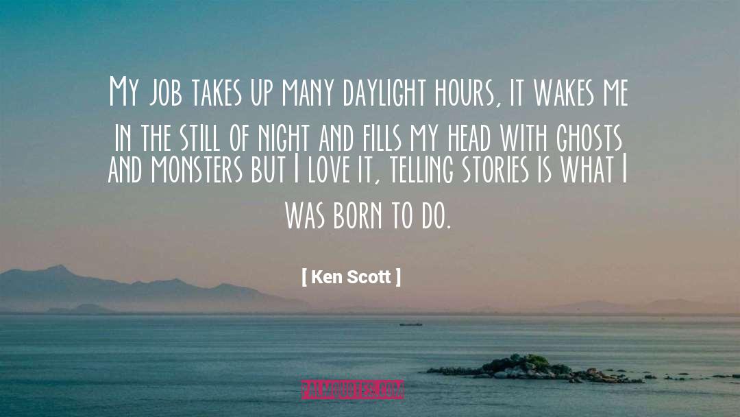 Ken Scott Quotes: My job takes up many