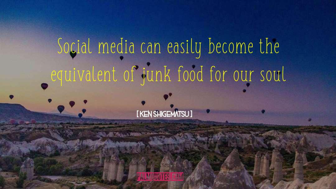 Ken Shigematsu Quotes: Social media can easily become
