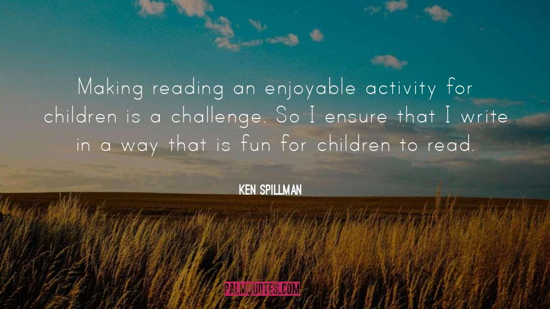 Ken Spillman Quotes: Making reading an enjoyable activity