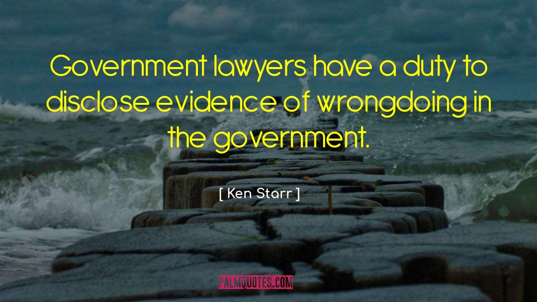 Ken Starr Quotes: Government lawyers have a duty