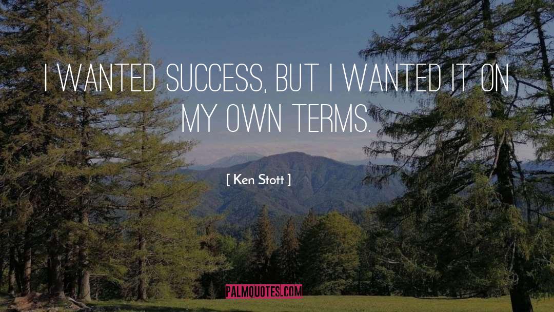 Ken Stott Quotes: I wanted success, but I