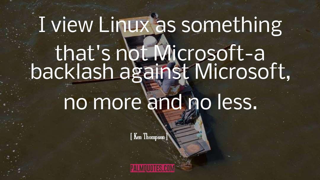 Ken Thompson Quotes: I view Linux as something