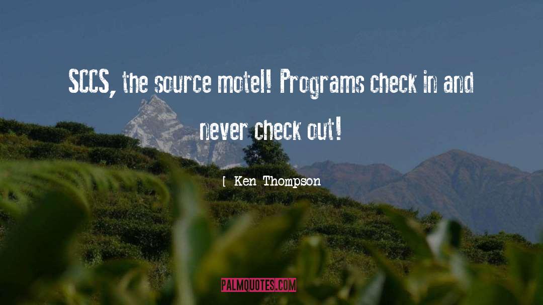 Ken Thompson Quotes: SCCS, the source motel! Programs