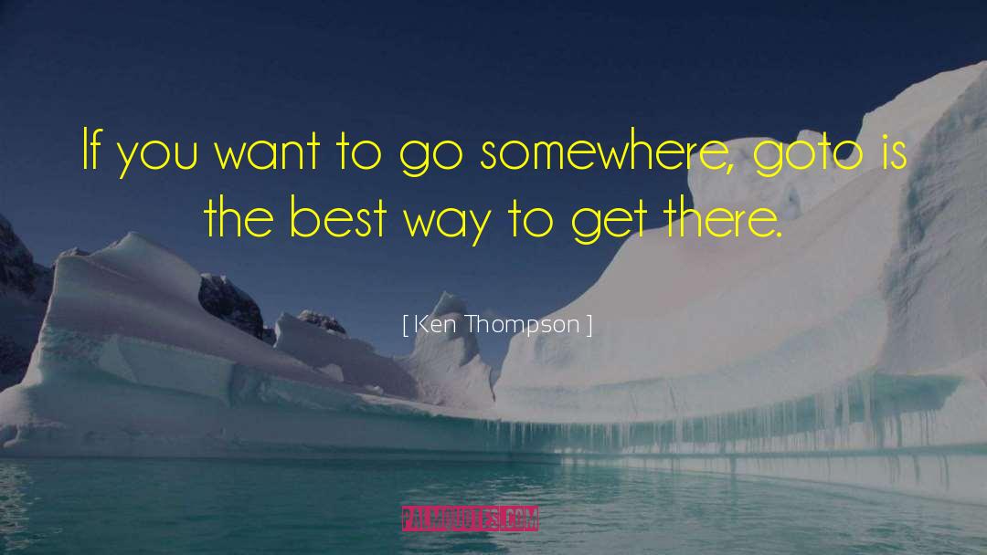 Ken Thompson Quotes: If you want to go