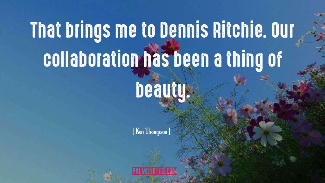 Ken Thompson Quotes: That brings me to Dennis