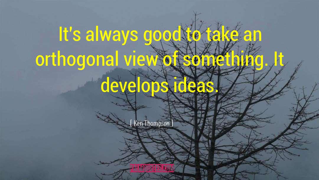 Ken Thompson Quotes: It's always good to take