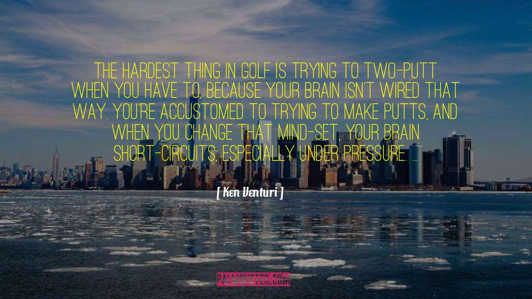 Ken Venturi Quotes: The hardest thing in golf