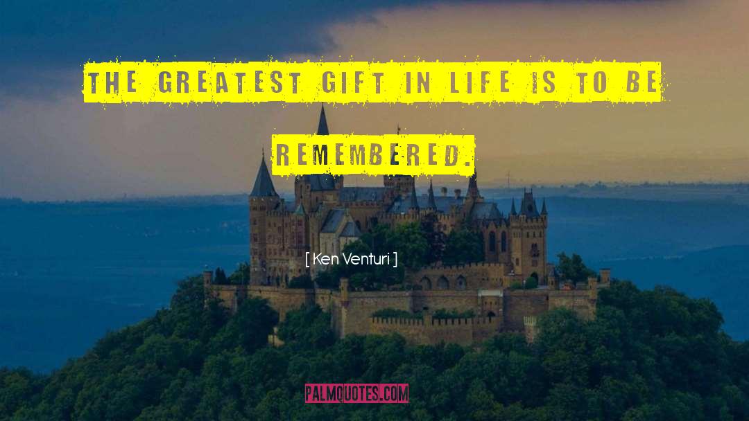 Ken Venturi Quotes: The greatest gift in life