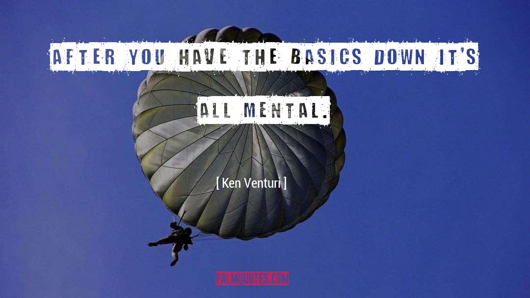 Ken Venturi Quotes: After you have the basics