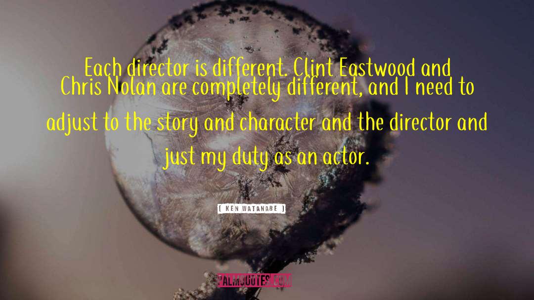 Ken Watanabe Quotes: Each director is different. Clint
