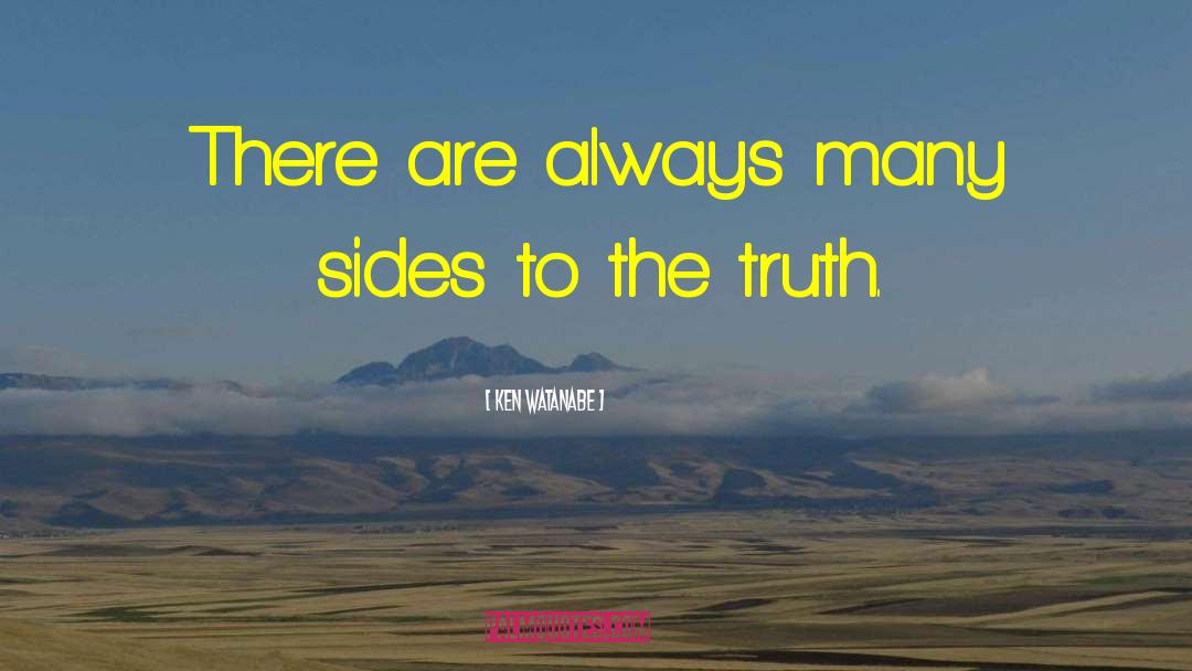 Ken Watanabe Quotes: There are always many sides