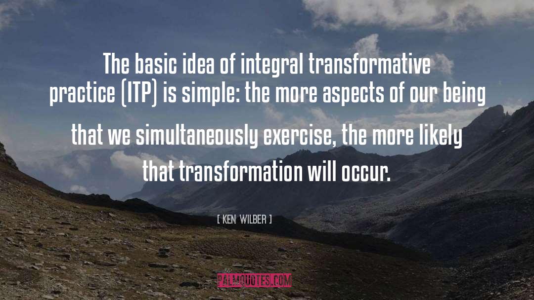 Ken Wilber Quotes: The basic idea of integral