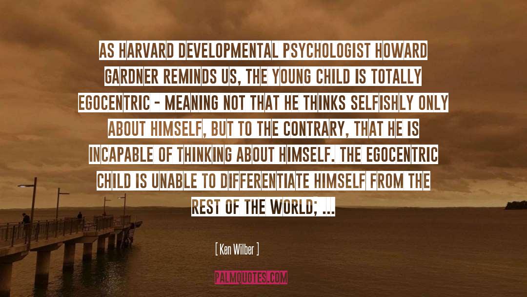 Ken Wilber Quotes: As Harvard developmental psychologist Howard